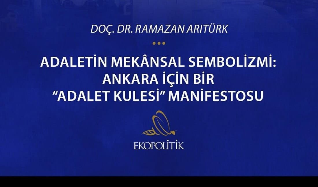 Ankara İçin Bir “Adalet Kulesi” Manifestosu Ankara İçin Bir “Adalet Kulesi” Manifestosu