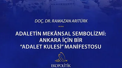Ankara İçin Bir “Adalet Kulesi” Manifestosu